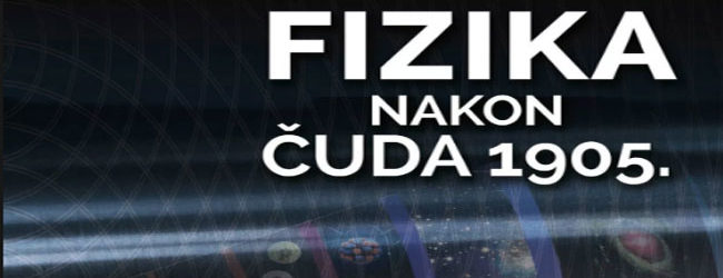 Predavanje: Fizika nakon čuda 1905.