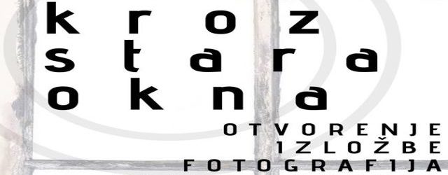 Izložba fotografija “Kroz stara okna” autora Vlade Bukovca