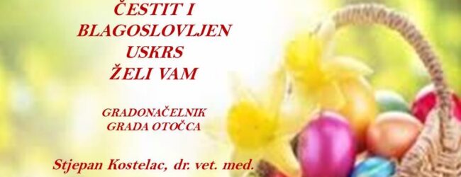 Uskršnja čestitka gradonačelnika Grada Otočca Stjepana Kostelca