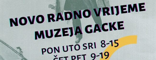Novo radno vrijeme Muzeja Gacke