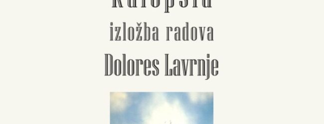 Izložba radova Dolores Lavrnje – Kalopsia