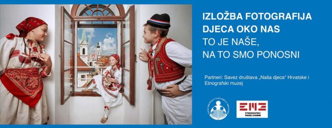 Izložbe fotografija “Djeca OKO nas – To je naše, na to smo ponosni”