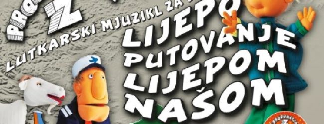 Lutkarski mjuzikl za djecu “LIJEPO PUTOVANJE LIJEPOM NAŠOM”