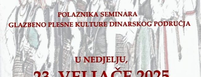 Ovaj vikend započinje deseti jubilarni seminar glazbeno-plesne kulture dinarskoga područja