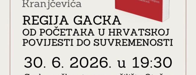 Predstavljanje knjige „Regija Gacka,od početaka u hrvatskoj povijesti do suvremenosti“